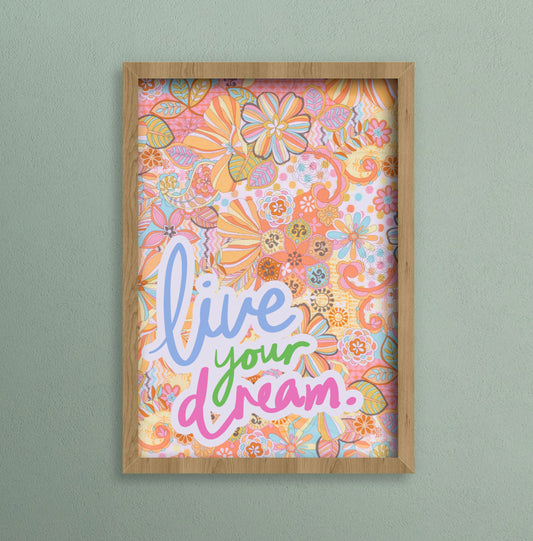 Colourful a4 print with floral background and the words love your dream